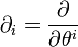 \partial _{i}={\frac  {\partial }{\partial \theta ^{i}}}