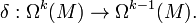 \delta :\Omega ^{k}(M)\rightarrow \Omega ^{{k-1}}(M).