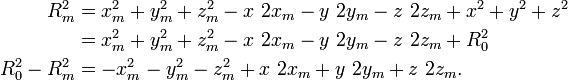 {\begin{aligned}R_{m}^{2}&=x_{m}^{2}+y_{m}^{2}+z_{m}^{2}-x\ 2x_{m}-y\ 2y_{m}-z\ 2z_{m}+x^{2}+y^{2}+z^{2}\\&=x_{m}^{2}+y_{m}^{2}+z_{m}^{2}-x\ 2x_{m}-y\ 2y_{m}-z\ 2z_{m}+R_{0}^{2}\\R_{0}^{2}-R_{m}^{2}&=-x_{m}^{2}-y_{m}^{2}-z_{m}^{2}+x\ 2x_{m}+y\ 2y_{m}+z\ 2z_{m}.\end{aligned}}