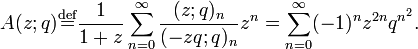 A(z;q){\stackrel  {{\rm {{def}}}}{=}}{\frac  {1}{1+z}}\sum _{{n=0}}^{\infty }{\frac  {(z;q)_{n}}{(-zq;q)_{n}}}z^{n}=\sum _{{n=0}}^{\infty }(-1)^{n}z^{{2n}}q^{{n^{2}}}.