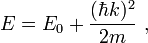 E=E_{0}+{\frac  {(\hbar k)^{2}}{2m}}\ ,