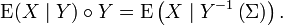 \operatorname {E}(X\mid Y)\circ Y=\operatorname {E}\left(X\mid Y^{{-1}}\left(\Sigma \right)\right).