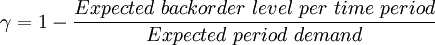 \gamma =1-{\frac  {Expected~backorder~level~per~time~period}{Expected~period~demand}}