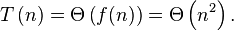 T\left(n\right)=\Theta \left(f(n)\right)=\Theta \left(n^{2}\right).