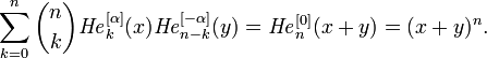 \sum _{{k=0}}^{n}{n \choose k}{{\mathit  {He}}}_{k}^{{[\alpha ]}}(x){{\mathit  {He}}}_{{n-k}}^{{[-\alpha ]}}(y)={{\mathit  {He}}}_{n}^{{[0]}}(x+y)=(x+y)^{n}.\,\!