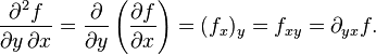 {\frac  {\partial ^{2}f}{\partial y\,\partial x}}={\frac  {\partial }{\partial y}}\left({\frac  {\partial f}{\partial x}}\right)=(f_{{x}})_{{y}}=f_{{xy}}=\partial _{{yx}}f.