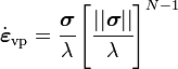 {\dot  {{\boldsymbol  {\varepsilon }}}}_{{{\mathrm  {vp}}}}={\cfrac  {{\boldsymbol  {\sigma }}}{\lambda }}\left[{\cfrac  {||{\boldsymbol  {\sigma }}||}{\lambda }}\right]^{{N-1}}