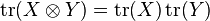 \operatorname {tr}(X\otimes Y)=\operatorname {tr}(X)\operatorname {tr}(Y)