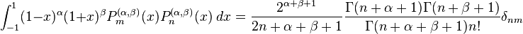 \int _{{-1}}^{1}(1-x)^{{\alpha }}(1+x)^{{\beta }}P_{m}^{{(\alpha ,\beta )}}(x)P_{n}^{{(\alpha ,\beta )}}(x)\;dx={\frac  {2^{{\alpha +\beta +1}}}{2n+\alpha +\beta +1}}{\frac  {\Gamma (n+\alpha +1)\Gamma (n+\beta +1)}{\Gamma (n+\alpha +\beta +1)n!}}\delta _{{nm}}