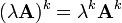 (\lambda {\mathbf  {A}})^{k}=\lambda ^{k}{\mathbf  {A}}^{k}