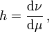 h={\frac  {{\mathrm  {d}}\nu }{{\mathrm  {d}}\mu }}\,,