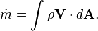 {\dot  m}=\int \rho {\mathbf  {V}}\cdot d{\mathbf  {A}}.