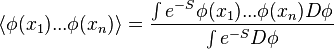 \langle \phi (x_{1})...\phi (x_{n})\rangle ={\int e^{{-S}}\phi (x_{1})...\phi (x_{n})D\phi  \over \int e^{{-S}}D\phi }