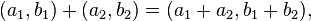 (a_{1},b_{1})+(a_{2},b_{2})=(a_{1}+a_{2},b_{1}+b_{2}),