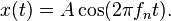 x(t)=A\cos(2\pi f_{n}t).\!