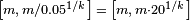 \scriptstyle \left[m,\,m/0.05^{{1/k}}\right]\;=\;\left[m,\,m\cdot 20^{{1/k}}\right]