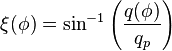 \xi (\phi )=\sin ^{{-1}}\left({\frac  {q(\phi )}{q_{p}}}\right)\,\!