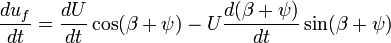 {\frac  {du_{f}}{dt}}={\frac  {dU}{dt}}\cos(\beta +\psi )-U{\frac  {d(\beta +\psi )}{dt}}\sin(\beta +\psi )