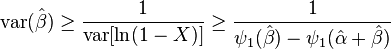 {\mathrm  {var}}({\hat  {\beta }})\geq {\frac  {1}{\operatorname {var}[\ln(1-X)]}}\geq {\frac  {1}{\psi _{1}({\hat  {\beta }})-\psi _{1}({\hat  {\alpha }}+{\hat  {\beta }})}}