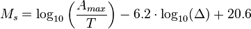 M_{s}=\log _{{10}}\left({\frac  {A_{{max}}}{T}}\right)-6.2\cdot \log _{{10}}(\Delta )+20.6