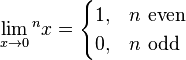 \lim _{{x\rightarrow 0}}{}^{{n}}x={\begin{cases}1,&n{\text{ even}}\\0,&n{\text{ odd}}\end{cases}}