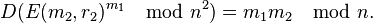 D(E(m_{2},r_{2})^{{m_{1}}}\mod n^{2})=m_{1}m_{2}\mod n.\,