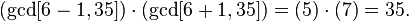 (\gcd[6-1,35])\cdot (\gcd[6+1,35])=(5)\cdot (7)=35.