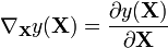 \nabla _{{\mathbf  {X}}}y({\mathbf  {X}})={\frac  {\partial y({\mathbf  {X}})}{\partial {\mathbf  {X}}}}