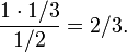 {\frac  {1\cdot 1/3}{1/2}}=2/3.