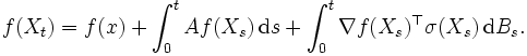 f(X_{{t}})=f(x)+\int _{{0}}^{{t}}Af(X_{{s}})\,{\mathrm  {d}}s+\int _{{0}}^{{t}}\nabla f(X_{{s}})^{{\top }}\sigma (X_{{s}})\,{\mathrm  {d}}B_{{s}}.