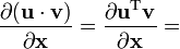 {\frac  {\partial ({\mathbf  {u}}\cdot {\mathbf  {v}})}{\partial {\mathbf  {x}}}}={\frac  {\partial {\mathbf  {u}}^{{{\rm {T}}}}{\mathbf  {v}}}{\partial {\mathbf  {x}}}}=