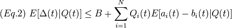 (Eq.2){\text{ }}E[\Delta (t)|Q(t)]\leq B+\sum _{{i=1}}^{N}Q_{i}(t)E[a_{i}(t)-b_{i}(t)|Q(t)]