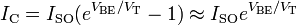 I_{{\mathrm  C}}=I_{{\mathrm  {SO}}}(e^{{V_{{\mathrm  {BE}}}/V_{{\mathrm  T}}}}-1)\approx I_{{\mathrm  {SO}}}e^{{V_{{\mathrm  {BE}}}/V_{{\mathrm  T}}}}