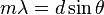 m\lambda =d\sin \theta 