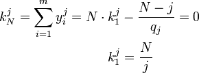 {\begin{aligned}k_{N}^{j}=\sum \limits _{{i=1}}^{m}y_{i}^{{j}}=N\cdot k_{1}^{j}&-{\frac  {N-j}{q_{j}}}=0\\k_{1}^{j}&={\frac  {N}{j}}\end{aligned}}