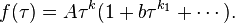 f(\tau )=A\tau ^{k}(1+b\tau ^{{k_{1}}}+\cdots ){\text{.}}