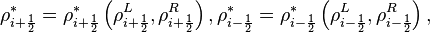 \rho _{{i+{\frac  {1}{2}}}}^{*}=\rho _{{i+{\frac  {1}{2}}}}^{*}\left(\rho _{{i+{\frac  {1}{2}}}}^{L},\rho _{{i+{\frac  {1}{2}}}}^{R}\right),\rho _{{i-{\frac  {1}{2}}}}^{*}=\rho _{{i-{\frac  {1}{2}}}}^{*}\left(\rho _{{i-{\frac  {1}{2}}}}^{L},\rho _{{i-{\frac  {1}{2}}}}^{R}\right),