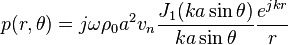 {p(r,\theta )}={j\omega \rho _{0}a^{2}v_{n}{J_{1}(ka\sin \theta ) \over ka\sin \theta }{e^{{jkr}} \over r}}