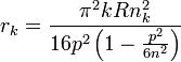 r_{{k}}={\frac  {\pi ^{{2}}kRn_{{k}}^{{2}}}{16p^{{2}}\left(1-{\frac  {p^{{2}}}{6n^{{2}}}}\right)}}