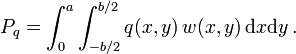 P_{q}=\int _{0}^{a}\int _{{-b/2}}^{{b/2}}q(x,y)\,w(x,y)\,{\text{d}}x{\text{d}}y\,.