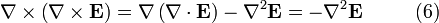 \nabla \times \left(\nabla \times {\mathbf  {E}}\right)=\nabla \left(\nabla \cdot {\mathbf  {E}}\right)-\nabla ^{2}{\mathbf  {E}}=-\nabla ^{2}{\mathbf  {E}}\qquad \ \ (6)\,