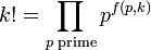 k!=\prod _{{p{\text{ prime}}}}p^{{f(p,k)}}\,