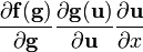 {\frac  {\partial {\mathbf  {f(g)}}}{\partial {\mathbf  {g}}}}{\frac  {\partial {\mathbf  {g(u)}}}{\partial {\mathbf  {u}}}}{\frac  {\partial {\mathbf  {u}}}{\partial x}}