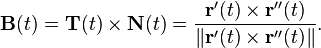 {\mathbf  {B}}(t)={\mathbf  {T}}(t)\times {\mathbf  {N}}(t)={\frac  {{\mathbf  {r}}'(t)\times {\mathbf  {r}}''(t)}{\|{\mathbf  {r}}'(t)\times {\mathbf  {r}}''(t)\|}}.