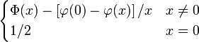 {\begin{cases}\Phi (x)-\left[\varphi (0)-\varphi (x)\right]/x&x\neq 0\\1/2&x=0\\\end{cases}}