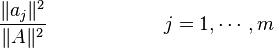 {\frac  {\lVert a_{j}\rVert ^{2}}{\lVert A\rVert ^{2}}}\qquad \qquad \qquad j=1,\cdots ,m