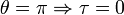 \theta =\pi \Rightarrow {\mathbf  {\tau }}=0