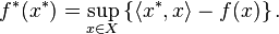 f^{*}(x^{*})=\sup _{{x\in X}}\left\{\langle x^{*},x\rangle -f(x)\right\}.