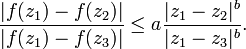 \displaystyle {{|f(z_{1})-f(z_{2})| \over |f(z_{1})-f(z_{3})|}\leq a{|z_{1}-z_{2}|^{b} \over |z_{1}-z_{3}|^{b}}.}