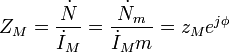 Z_{M}={\frac  {{\dot  N}}{{\dot  {I}}_{M}}}={\frac  {{\dot  {N}}_{m}}{{\dot  {I}}_{M}m}}=z_{M}e^{{j\phi }}